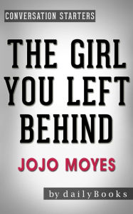 Title: The Girl You Left Behind: A Novel by Jojo Moyes Conversation Starters, Author: dailyBooks