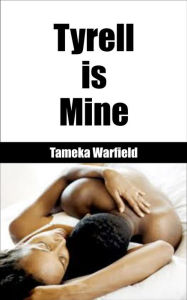 Title: Tyrell is Mine (Ebony BDSM Erotica, #1), Author: Tameka Warfield