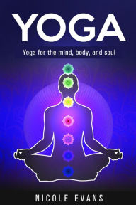 Title: Yoga: Lose Weight, Relieve Stress And Feel More Serene With Yoga, Author: Nicole Evans