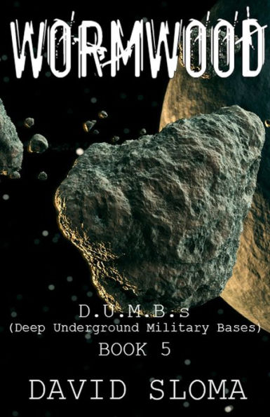 Wormwood: D.U.M.B.s (Deep Underground Military Bases) - Book 5