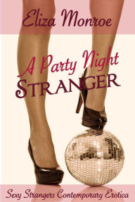 Title: A Party Night Stranger (Sexy Strangers Encounters, #3), Author: Eliza Monroe