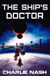 Title: The Ship's Doctor (Adventures of Coryn Astridottir: Ship's Doctor, #1), Author: Charlie Nash