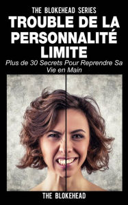 Title: Trouble de la personnalité limite: plus de 30 secrets pour reprendre sa vie en main, Author: The Blokehead