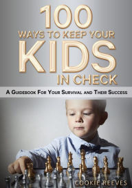 Title: 100 Ways to Keep Your Kids in Check, Author: Cookie Reeves