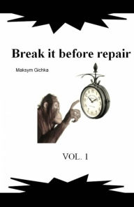 Title: Break it before repair, Author: Maksym Gichka