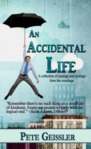 Title: An Accidental Life, Author: Pete Geissler