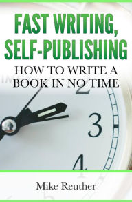 Title: Fast Writing, Self-Publishing, Author: Mike Reuther