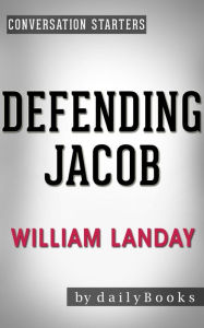 Title: Defending Jacob: A Novel by William Landay Conversation Starters, Author: dailyBooks