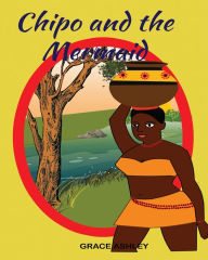 Title: Chipo and The Mermaid & Other Stories, Author: Grace Ashley