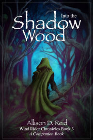 Title: Into the Shadow Wood (Wind Rider Chronicles, #3), Author: Allison D. Reid