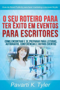 Title: O seu Roteiro para Ter Êxito em Eventos para Escritores, Author: Pavarti K. Tyler