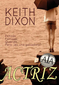 Title: Actriz, Author: Keith Dixon