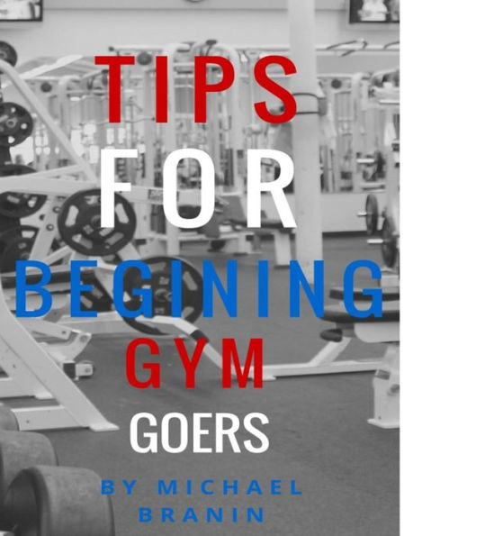 Tips for Beginning Gym Goers