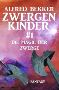 Title: Die Magie der Zwerge: Zwergenkinder #1, Author: Alfred Bekker