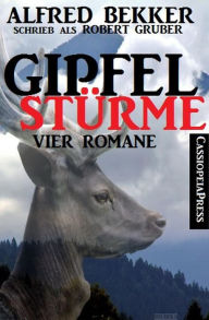 Title: Gipfelstürme (Vier Romane), Author: Alfred Bekker