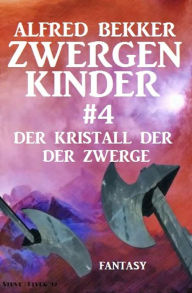 Title: Der Kristall der Zwerge: Zwergenkinder #4, Author: Alfred Bekker