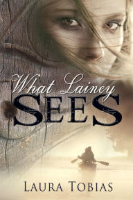 Title: What Lainey Sees, Author: Laura Tobias