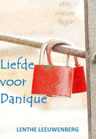 Title: Liefde voor Danique - Een nieuw begin, deel 2, Author: Lenthe Leeuwenberg