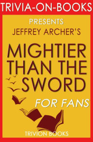 Title: Mightier Than the Sword: The Clifton Chronicles A Novel By Jeffrey Archer (Trivia-On-Books), Author: Trivion Books