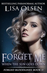 Title: Forget Me When the Sun Goes Down (Forged Bloodlines, #11), Author: Lisa Olsen
