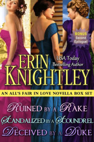 Title: All's Fair in Love 3 Novella Box Set: Ruined by a Rake, Scandalized by a Scoundrel, Deceived by a Duke, Author: Erin Knightley