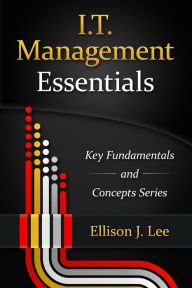 Title: IT Management Essentials (Key Fundamentals and Concepts Series, #1), Author: Ellison J. Lee