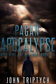 Title: Pagan Apocalypse (Wrath of the Old Gods (Young Adult), #1), Author: John Triptych