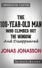 The 100-Year-Old-Man Who Climbed Out the Window and Disappeared: by Jonas Jonasson Conversation Starters