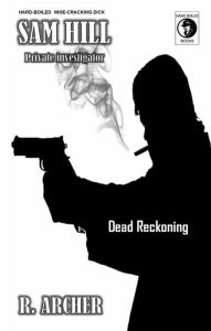 Title: Dead Reckoning (Sam Hill Private Investigator), Author: R. Archer