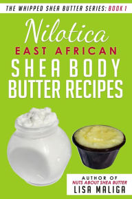 Title: Nilotica [East African] Shea Body Butter Recipes (The Whipped Shea Butter Series, #1), Author: Lisa Maliga