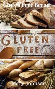 Title: Gluten Free Bread, Author: Mary Johnson