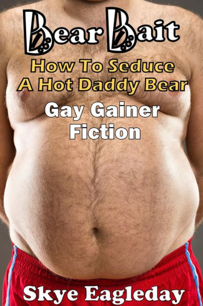 Bear Bait: How To Seduce A Hot Daddy Bear Gay Gainer Fiction (Tales Of The Werebear)