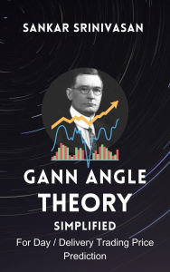 Title: Gann Angle Theory : Simplified, Author: Sankar Srinivasan