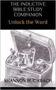 Title: The Inductive Bible Study Companion; Unlock the Word, Author: Shannon Buchbach