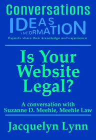 Title: Is Your Website Legal? How To Be Sure Your Website Won't Get You Sued, Shut Down or in Other Trouble (Conversations), Author: Jacquelyn Lynn