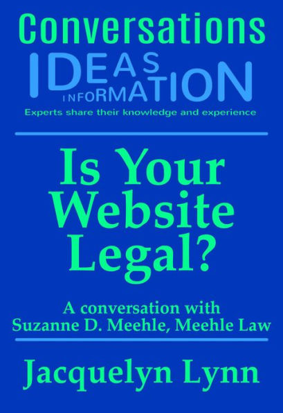 Is Your Website Legal? How To Be Sure Your Website Won't Get You Sued, Shut Down or in Other Trouble (Conversations)