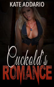 Title: Cuckold's Romance (Escort Chronicles, #3), Author: Kate Addario