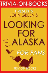 Title: Looking for Alaska: A Novel by John Green (Trivia-On-Books), Author: Trivion Books