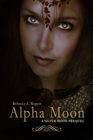 Title: Alpha Moon (Silver Moon), Author: Rebecca A. Rogers