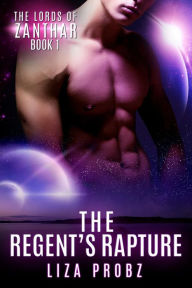 Title: The Regent's Rapture (The Lords of Zanthar, #1), Author: Liza Probz