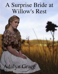 Title: A Surprise Bride in Willow's Rest (Mail Order Brides of Willow's Rest, #1), Author: Adalyn Grace