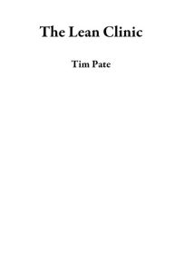 Title: The Lean Clinic, Author: Tim Pate