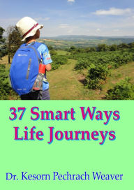 Title: 37 Smart Ways Life Journeys, Author: Dr Kesorn Pechrach Weaver