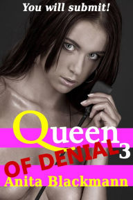 Title: Queen of Denial 3 (Femdom Cuckold Denial Interracial Menage), Author: Anita Blackmann