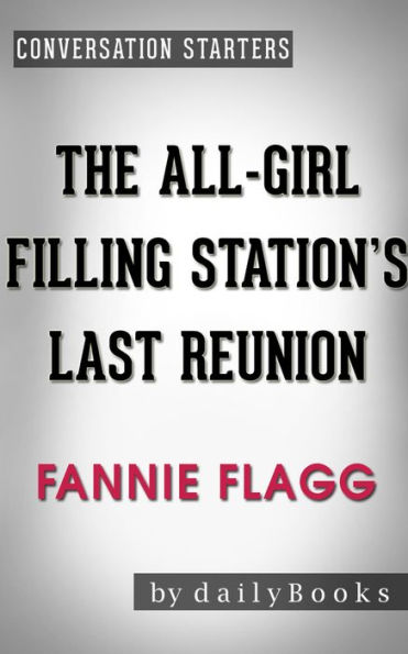 The All-Girl Filling Station's Last Reunion: A Novel by Fannie Flagg Conversation Starters