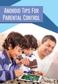 Title: Android Tips for Parental Control, Author: Elaiya Iswera Lallan