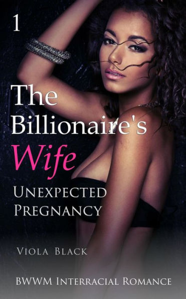 The Billionaire's Wife 1: Unexpected Pregnancy (BWWM Interracial Romance)