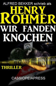 Title: Wir fanden Knochen: Thriller, Author: Alfred Bekker