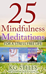 Title: 25 Mindfulness Meditations for a Stress Free Life (Healing & Manifesting Meditations), Author: KG STILES