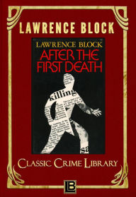 Title: After the First Death (The Classic Crime Library, #1), Author: Lawrence Block